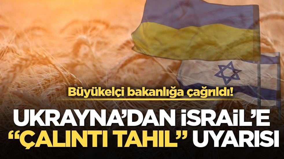 Büyükelçi bakanlığa çağrıldı! Ukrayna’dan İsrail’e "çalıntı tahıl" uyarısı