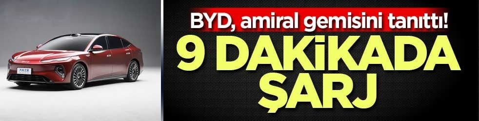 BYD, amiral gemisini tanıttı! 9 dakikada şarj