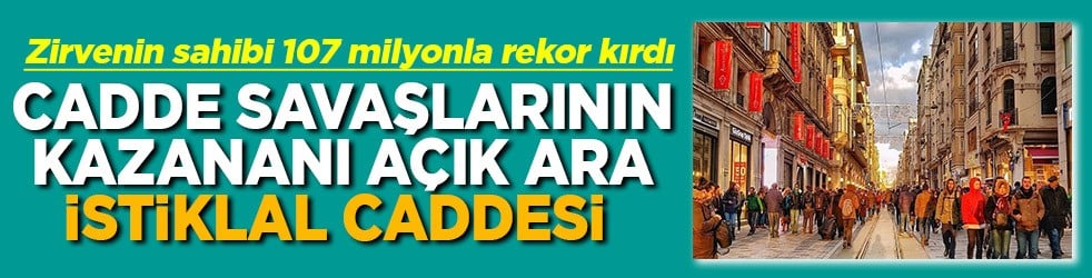 Cadde savaşlarının kazananı açık ara İstaklal Caddesi