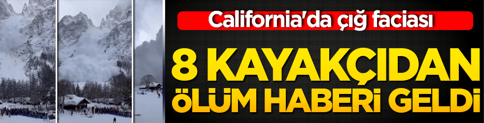 California'da çığ faciası: 8 kayakçıdan ölüm haberi geldi