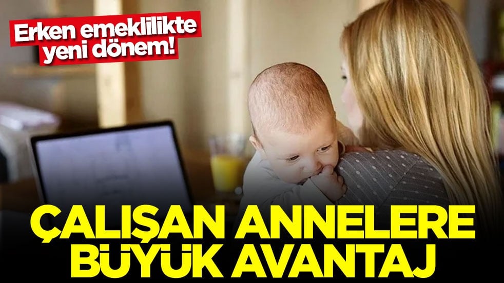 Çalışan annelere büyük avantaj: Erken emeklilikte yeni dönem