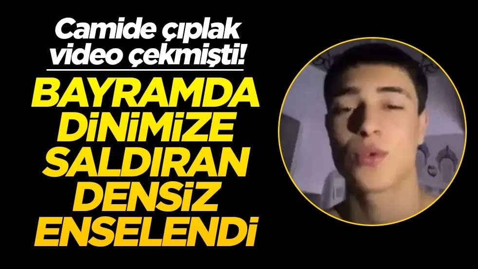 Camide çıplak video çekmişti! Bayramda dinimize saldıran densiz enselendi