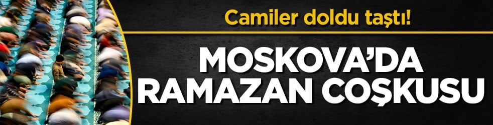 Camiler doldu taştı! Moskova’da Ramazan coşkusu