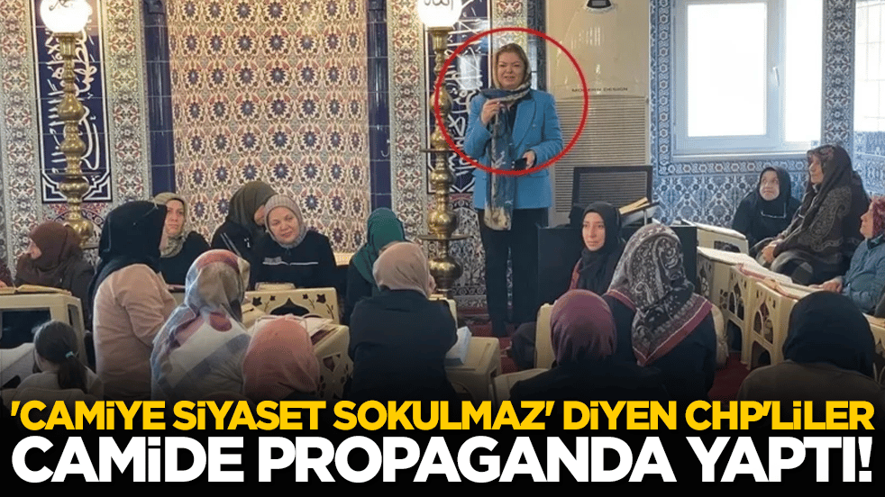 'Camiye siyaset sokulmaz' diyen CHP'liler camide propaganda yaptı!