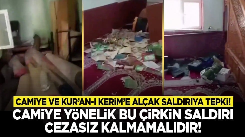 Camiye ve Kur’an-ı Kerim’e alçak saldırıya tepki! "Camiye yönelik bu çirkin saldırı cezasız kalmamalıdır!"