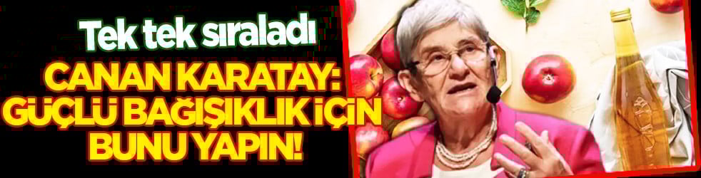 Canan Karatay güçlü bağışıklık için bunu yapın dedi ve... Virüsleri ve bakterileri öldürüyor