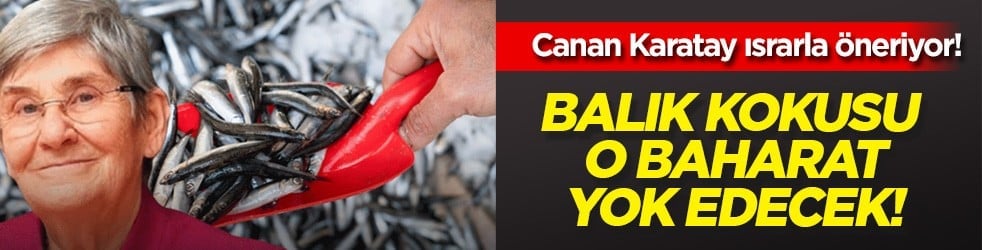  Canan Karatay ısrarla öneriyor: Balık kokusunu yok etmek için o baharatı ısıtın
