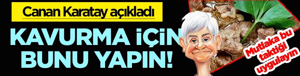 Canan Karatay kavurma taktiğini açıkladı! İşte kavurmanın ömrünü uzatan o müthiş lezzet...
