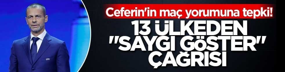 Ceferin'in maç yorumuna tepki! 13 ülkeden "saygı göster" çağrısı