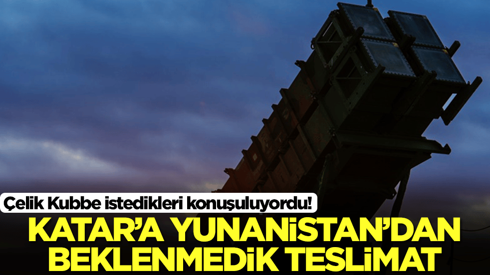 Çelik Kubbe istedikleri konuşuluyordu! Katar'a Yunanistan'dan beklenmedik teslimat