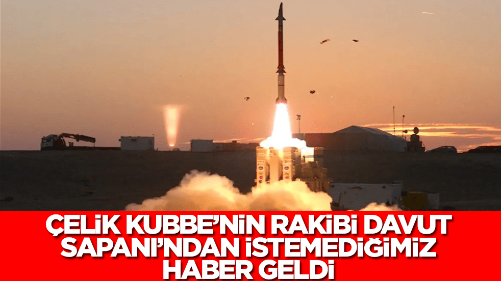 Çelik Kubbe'nin rakibi Davut Sapanı'ndan istemediğimiz haber geldi