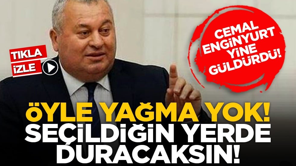 Cemal Enginyurt yine güldürdü! "Öyle yağma yok! Seçildiğin yerde duracaksın!"