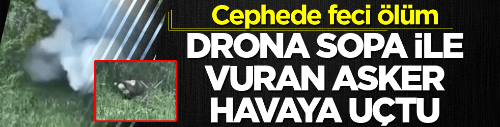 Cephede feci ölüm: Yanına düşen drona sopa ile parçalamak isterken can verdi! İmha mekanizmasından habersizdi
