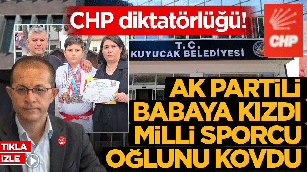CHP diktatörlüğü! AK Partili babaya kızdı, milli sporcu oğlunu kovdu