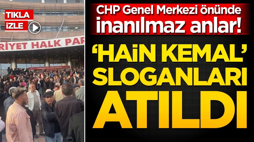 CHP Genel Merkezi önünde inanılmaz anlar! Hain Kemal sloganları atıldı