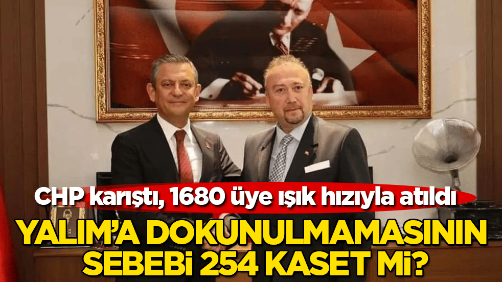 CHP karıştı, 1680 üye ışık hızıyla atıldı! Özkan Yalım’a dokunulmamasının sebebi 254 kaset mi?