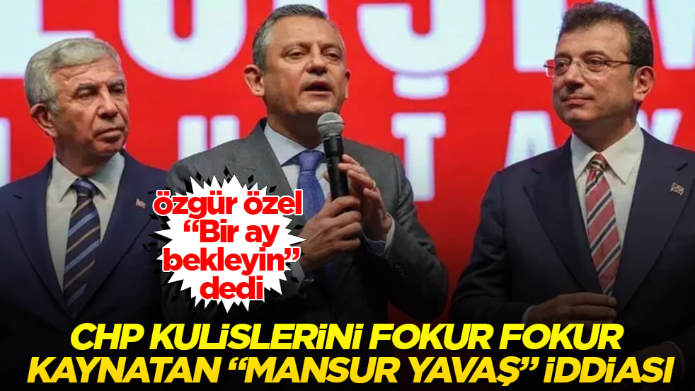 CHP kulislerini fokur fokur kaynatan "Mansur Yavaş" iddiası! Özgür Özel "Bir ay bekleyin" dedi