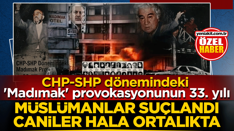 CHP-SHP dönemindeki 'Madımak' provokasyonunun 33. Yılı! Müslümanlar suçlandı, caniler hala ortalıkta