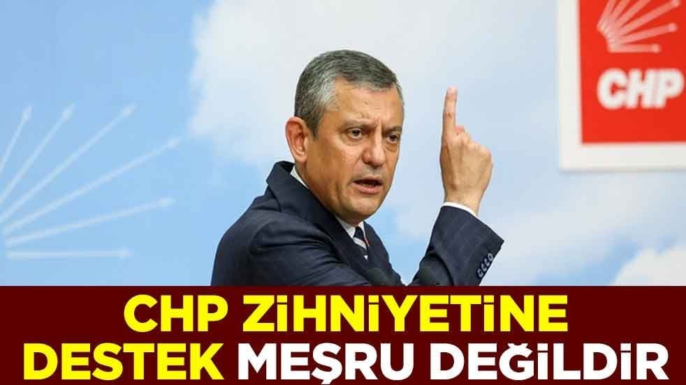 CHP zihniyetine destek meşru değildir