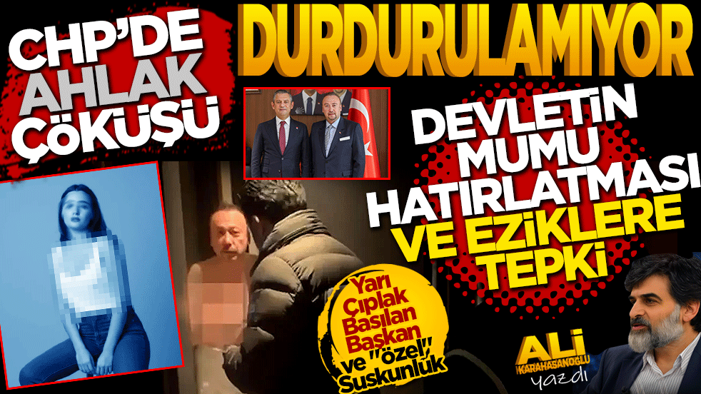 CHP’de Ahlak çöküşü durdurulamıyor: "Devletin Mumu" Hatırlatması ve "Ezikler"e Tepki