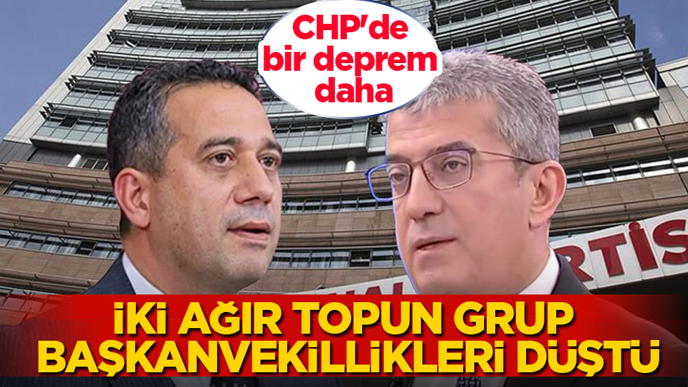 CHP'de bir deprem daha! İki ağır topun grup başkanvekillikleri düştü