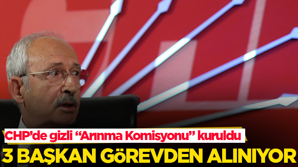 CHP’de gizli "Arınma Komisyonu" kuruldu: 3 başkan görevden alınıyor