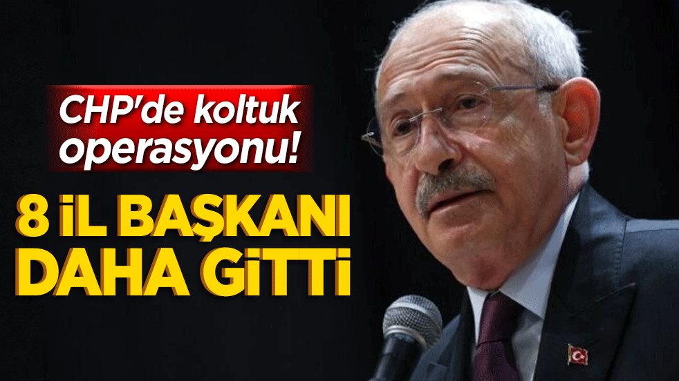 CHP'de koltuk operasyonu! 8 il başkanı daha gitti