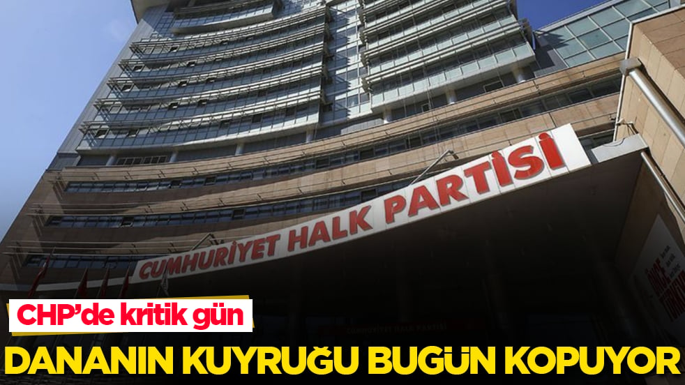CHP’de kritik gün! Dananın kuyruğu bugün kopuyor