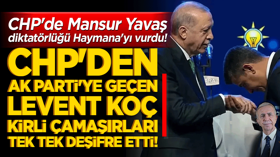 CHP'de Mansur Yavaş diktatörlüğü Haymana'yı vurdu! CHP'den istifa edip AK Parti'ye geçen Levent Koç kirli çamaşırları tek tek deşifre etti!