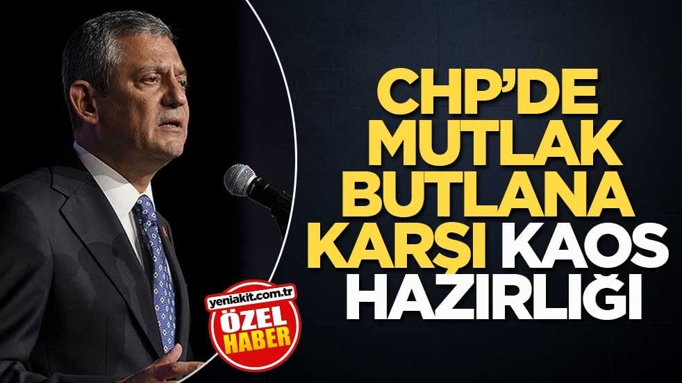 CHP’de mutlak butlana karşı kaos hazırlığı
