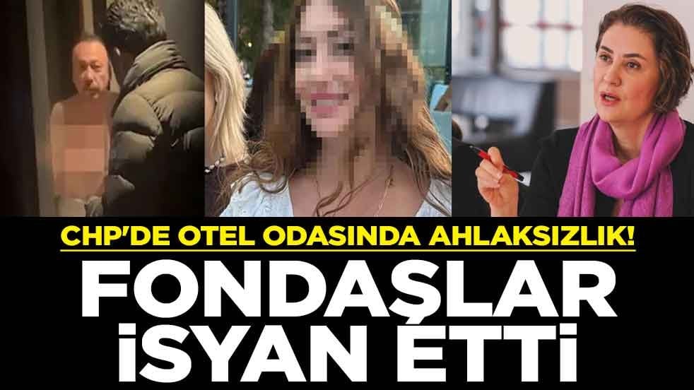CHP'de otel odasında ahlaksızlık! Fondaşlar isyan etti