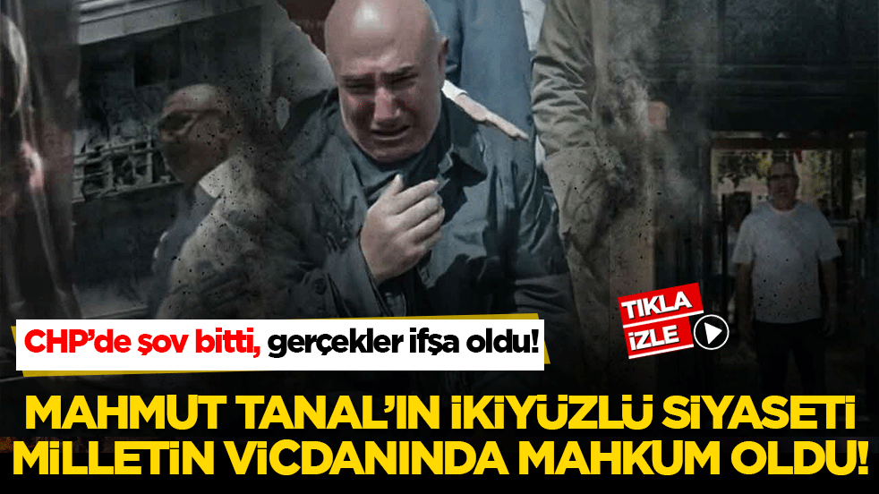 CHP’de şov bitti, gerçekler ifşa oldu! Mahmut Tanal’ın ikiyüzlü siyaseti milletin vicdanında mahkum oldu!