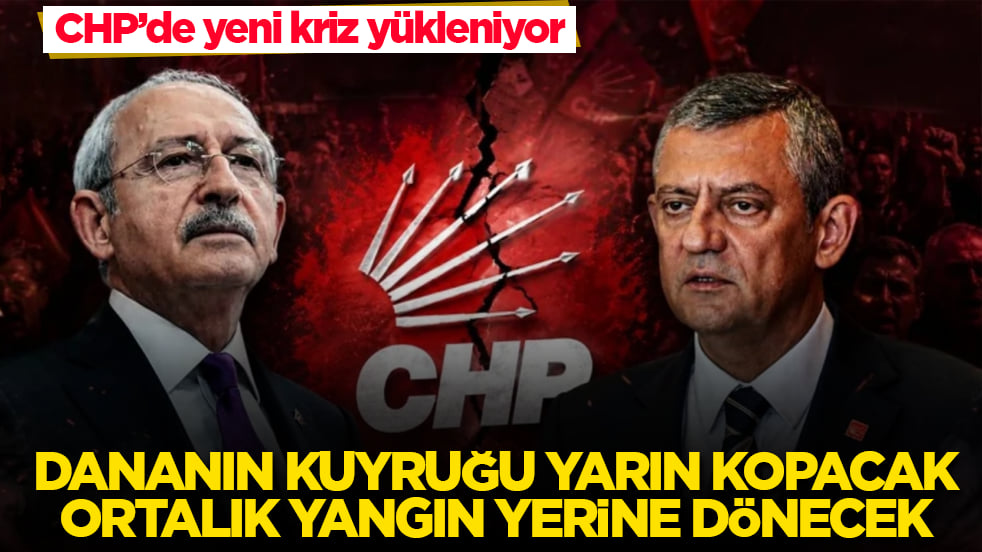 CHP’de yeni kriz yükleniyor! Dananın kuyruğu yarın kopacak, ortalık yangın yerine dönecek