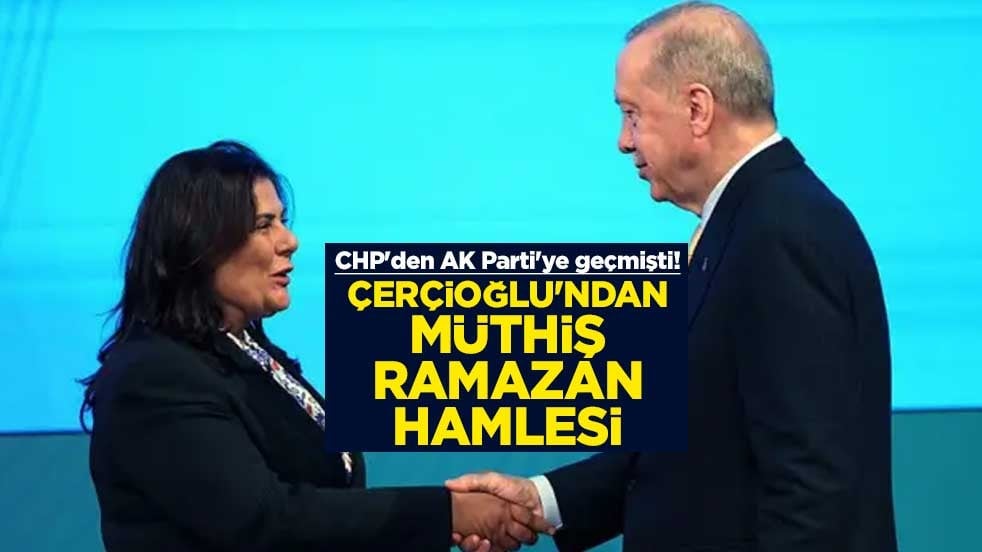 CHP'den AK Parti'ye geçmişti! Özlem Çerçioğlu'ndan müthiş ramazan hamlesi