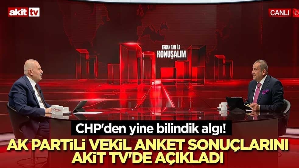 CHP'den yine bilindik algı! AK Partili vekil anket sonuçlarını Akit TV'de açıkladı