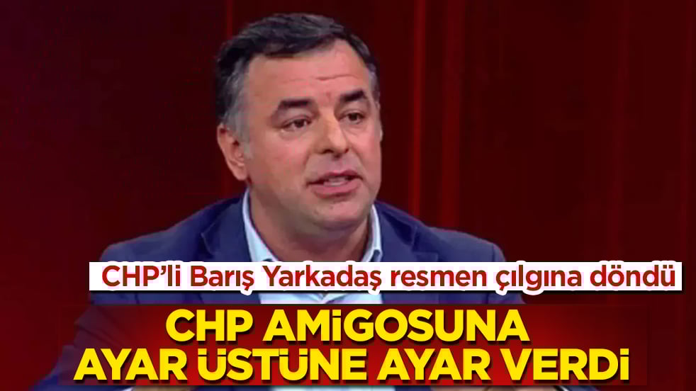 CHP’li Barış Yarkadaş resmen çılgına döndü: CHP amigosuna ayar üstüne ayar verdi