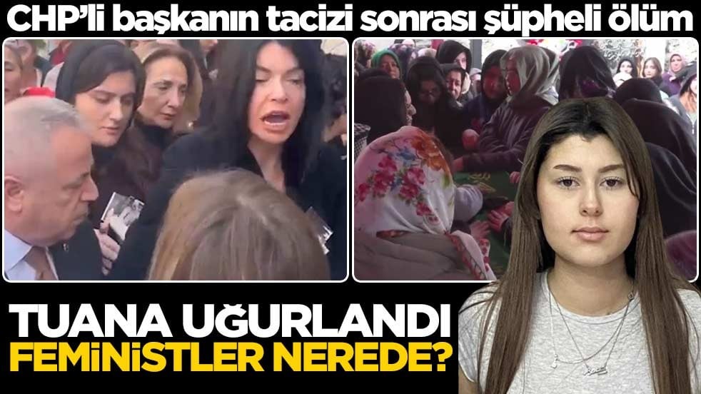 CHP’li başkanın tacizi sonrası şüpheli ölüm! Tuana uğurlandı, feministler nerede?