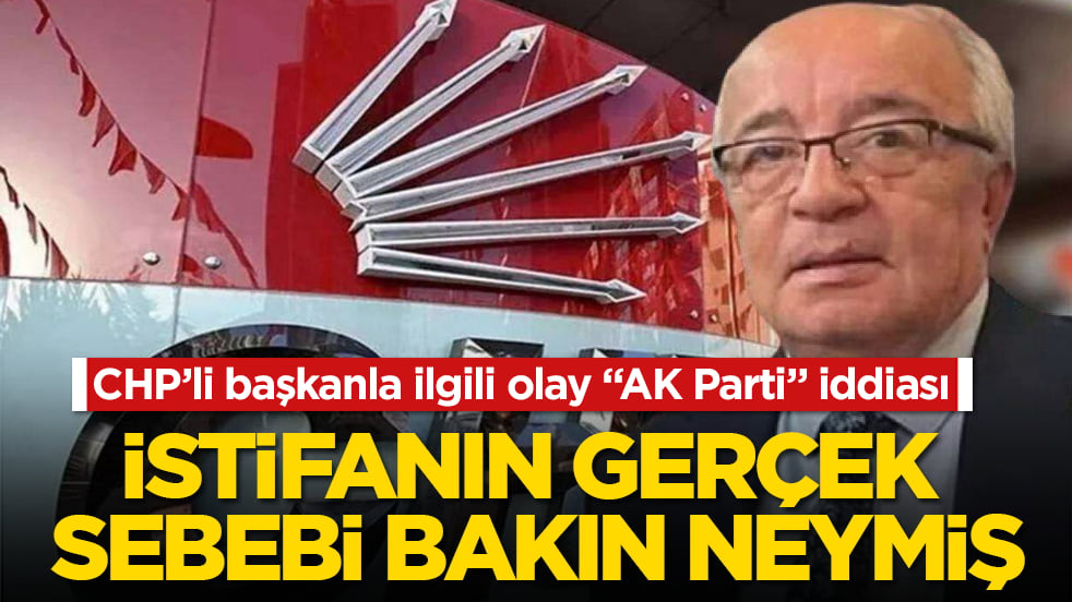 CHP’li başkanla ilgili olay "AK Parti" iddiası! İstifanın gerçek sebebi bakın neymiş