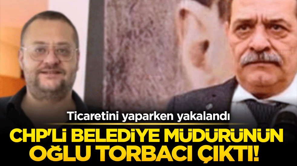 CHP'li belediye müdürünün oğlu torbacı çıktı! Ticaretini yaparken yakalandı