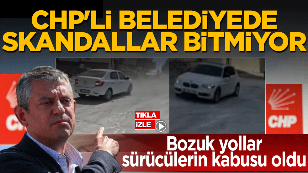 CHP’li belediyede skandallar bitmiyor! Bozuk yollar sürücülerin kabusu oldu