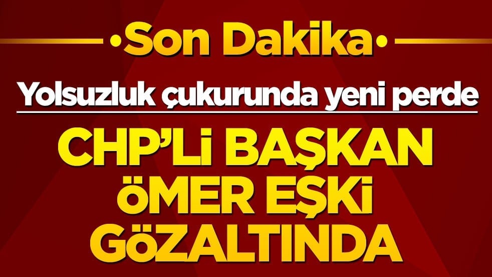 CHP’li Bornova Belediyesi’nde yolsuzluk operasyonu: Belediye Başkanı Ömer Eşki kelepçelendi