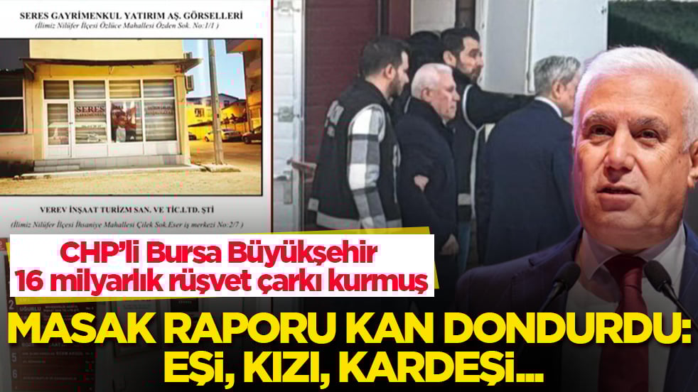 CHP’li Bursa Büyükşehir 16 milyarlık rüşvet çarkı kurmuş! MASAK raporu kan dondurdu: Eşi, kızı, kardeşi...