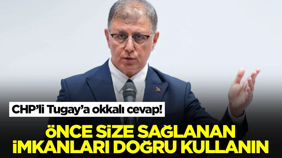 CHP’li CemilTugay’a okkalı cevap: "Önce size sağlanan imkânları doğru kullanın!"