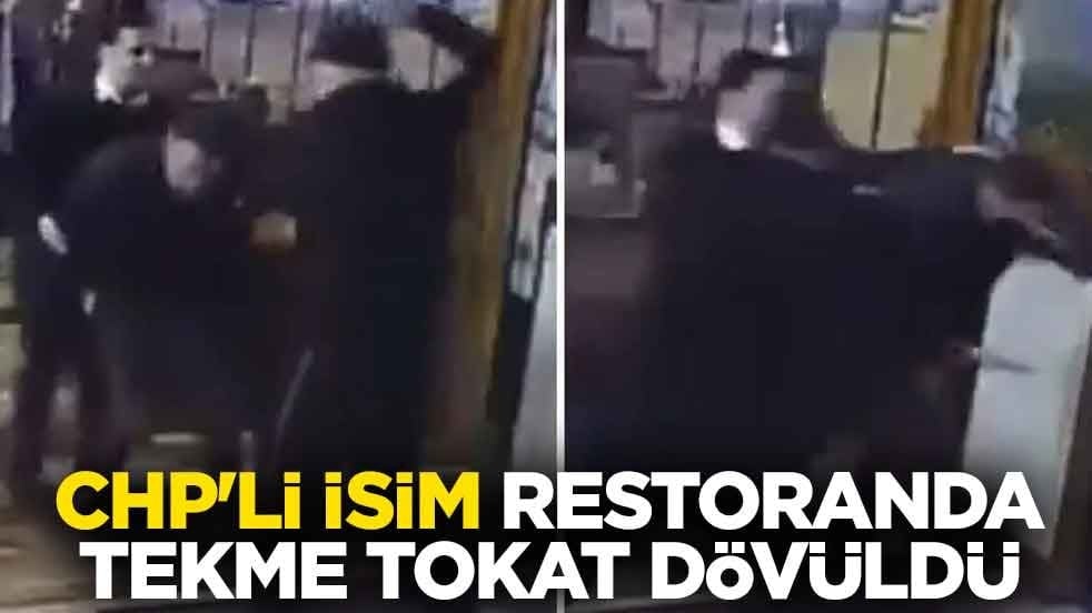 CHP'li isim restoranda tekme tokat dövüldü