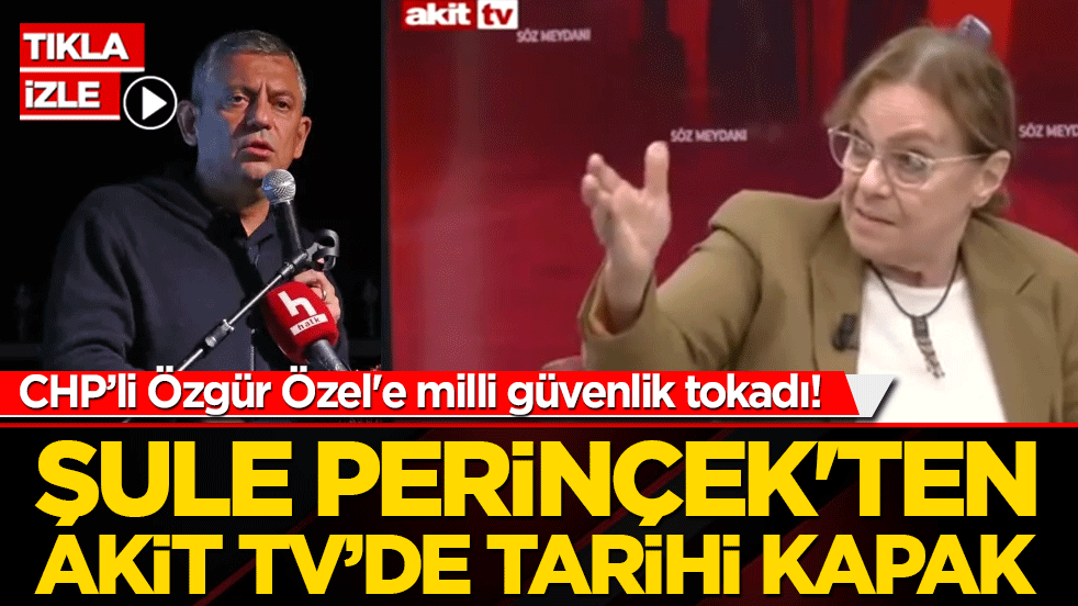 CHP’li Özgür Özel'e milli güvenlik tokadı! Şule Perinçek'ten Akit TV’de tarihi kapak