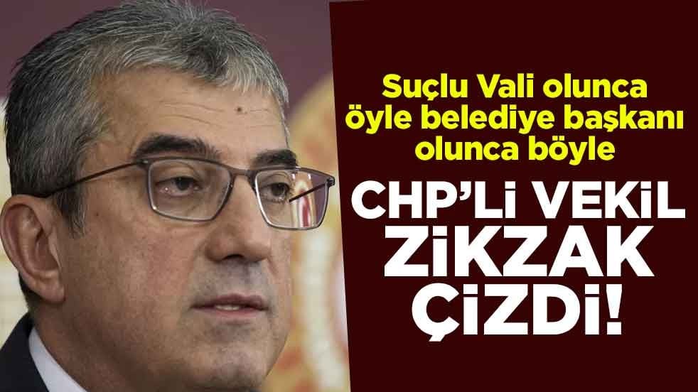 CHP’li vekil zikzak çizdi! Suçlu Vali olunca öyle belediye başkanı olunca böyle