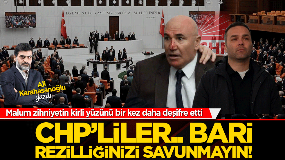 CHP’liler.. Bari rezilliğinizi savunmayın!
