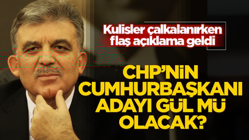 CHP’nin cumhurbaşkanı adayı Abdullah Gül mü olacak? Kulisler çalkalanırken, flaş açıklama geldi