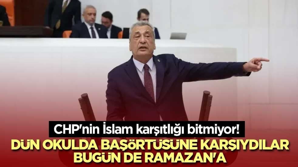 CHP'nin İslam karşıtlığı bitmiyor! Dün Okulda başörtüsüne karşıydılar bugün de Ramazan'a