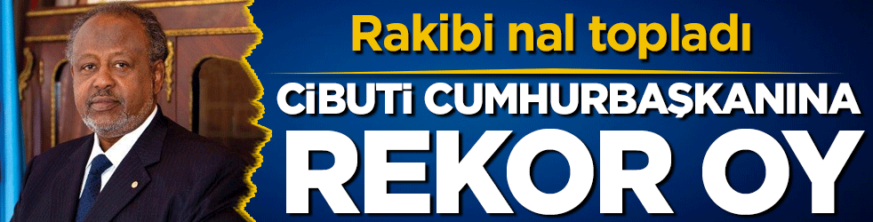 Cibuti cumhurbaşkanına rekor oy! Rakibi nal topladı!
